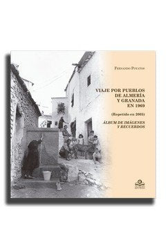 Viaje por los poueblos de Almería y Granada en 1969 (repetido en 2005). Álbum de imágnees y recuerdo, de Poyatos, Fernando |