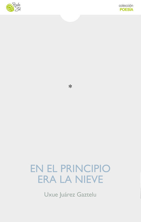 EN EL PRINCIPIO ERA LA NIEVE, de JUAREZ GAZTELU, UXUE | portada del libro