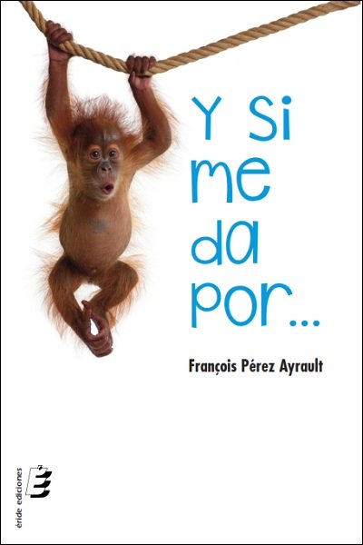 Y SI ME DA POR..., de PéREZ AYRAULT, FRANçOIS | portada del libro