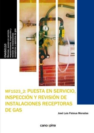 MF1523 Puesta en servicio, inspección y revisión de instalaciones receptoras de gas, de Fisteus Moradas, José Luis | portada