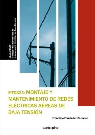 MF0823 Montaje y mantenimiento de redes eléctricas aéreas de baja tensión, de Fernández Barranco, Francisco | portada del lib