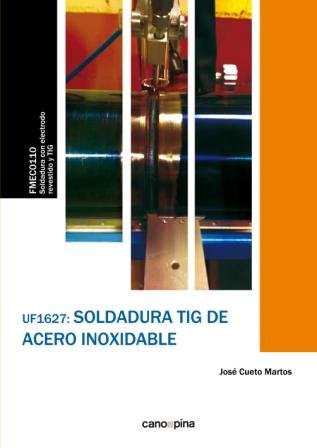 UF1627 Soldadura TIG de acero inoxidable, de Cueto Martos, José | portada del libro