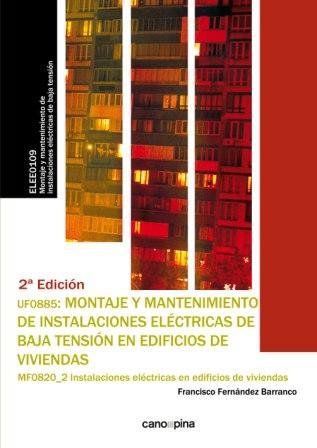 UF0885 Montaje y mantenimiento de instalaciones eléctricas de baja tensión en edificios de viviendas, de Fernández Barranco,