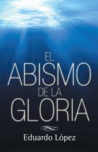 (I.B.D.) EL ABISMO DE LA GLORIA, de Eduardo López | portada del libro