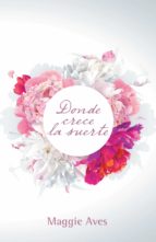 (I.B.D.) DONDE CRECE LA SUERTE, de MAGGIE AVES | portada del libro