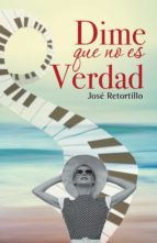 (I.B.D.) DIME QUE NO ES VERDAD, de JOSE RETORTILLO | portada del libro