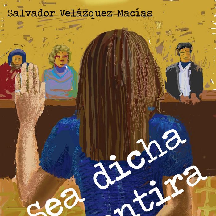 SEA DICHA LA MENTIRA, de VELAZQUEZ MACIAS | portada del libro