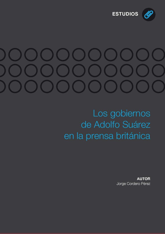 Los gobiernos de Adolfo Suárez en la prensa británica, de Cordero Pérez, Jorge | portada del libro