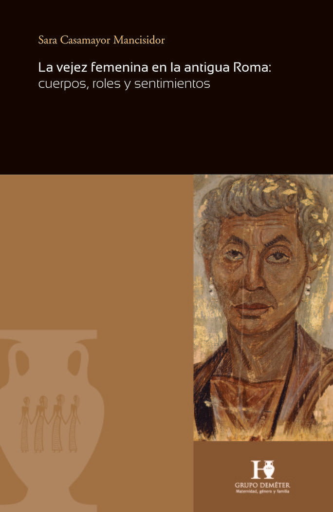 La vejez femenina en la antigua Roma: cuerpos, roles y sentimientos, de Casamayor Mancisidor, Sara | portada del libro