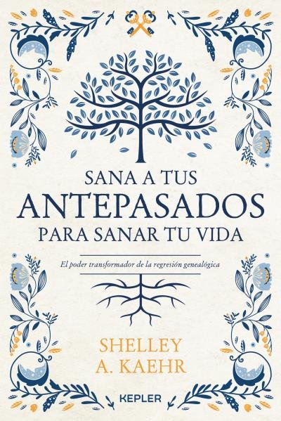 SANA A TUS ANTEPASADOS PARA SANAR TU VIDA., de KAEHR, SHELLEY A. | portada del libro