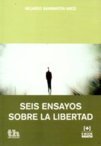 Seis Ensayos Sobre la Libertad, de RICARDO SANMARTIN ARCE | portada del libro