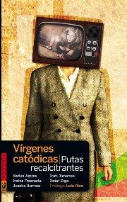 Vírgenes catódicas, putas recalcitrantes, de Agirre Miguelez, Katixa | portada del libro