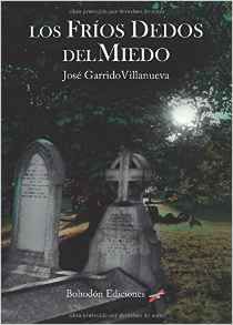 Los fríos dedos del miedo, de Garrido Villanueva, José | portada del libro