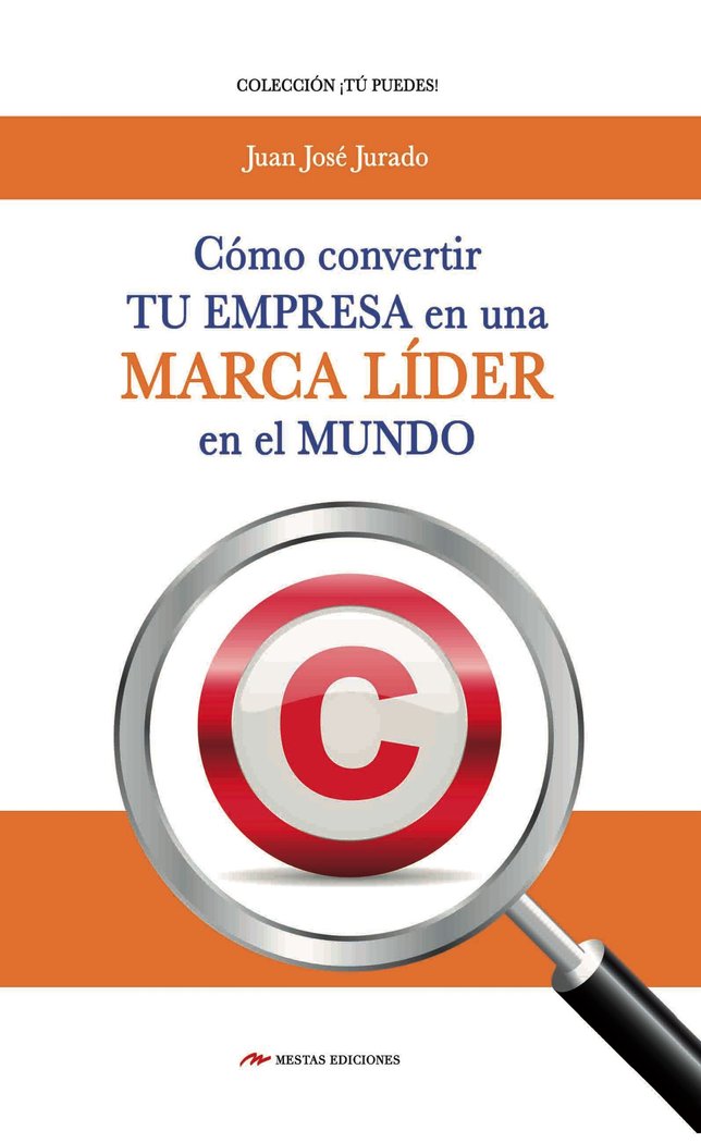 Cómo convertir tu empresa en una marca líder en el mundo, de Jurado Soto, Juan José | portada del libro