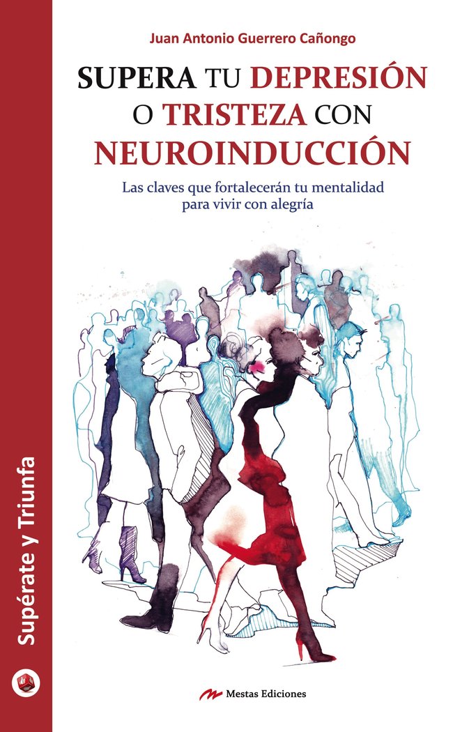 Supera tu depresión o tristeza con neuroinducción, de Guerrero Cañongo, Juan Antonio | portada del libro