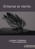 Enterrar el viento, de JUANA CORSINA GONZALEZ FRAGA | portada del libro