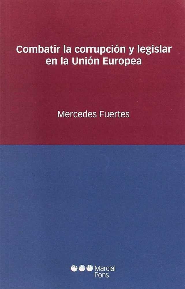 Combatir la corrupción y legislar en la Unión Europea, de Fuertes, Mercedes | portada del libro