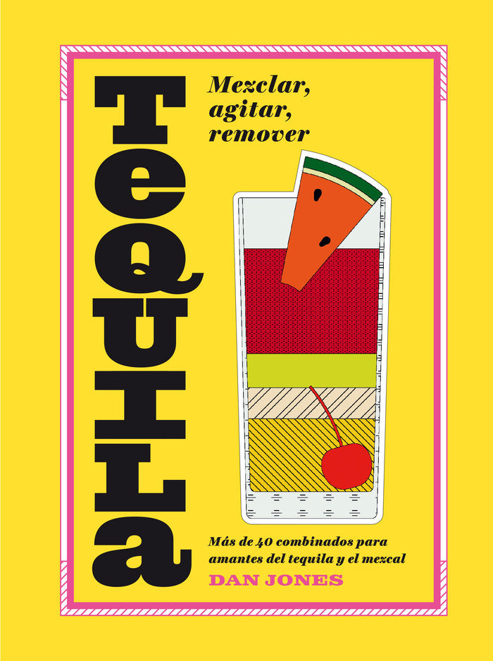 Tequila: Mezclar, agitar, remover, de Jones, Dan | portada del libro