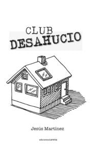 Club Desahucio, de Martínez Fernández, Jesús Manuel | portada del libro