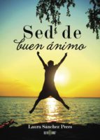 SED DE BUEN ÁNIMO, de LAURA SANCHEZ PECES | portada del libro