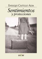 SENTIMIENTOS Y PROTECCIONES, de ENRIQUE CASTILLO ALBA | portada del libro