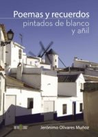 POEMAS Y RECUERDOS PINTADOS DE BLANCO Y AÑIL, de JERONIMO OLIVARES MUÑOZ | portada del libro
