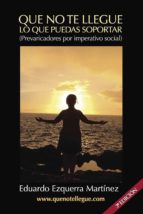 QUE NO TE LLEGUE LO QUE PUEDAS SOPORTAR (3ª EDICIÓN), de EDUARDO EZQUERRA MARTINEZ | portada del libro