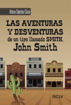 Las aventuras y desventuras de un tipo llamado Smith, John Smith, de ARTURO SANCHEZ CIRIZA | portada del libro