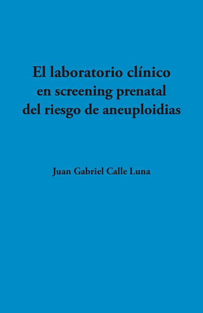 El laboratorio clínico en screening prenatal del riesgo de aneuploidias, de Calle Luna, Juan Gabriel | portada del libro