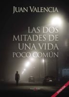 Las dos mitades de una vida poco común. (2ª Edición), de JUAN VALENCIA ALONSO | portada del libro