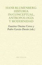 HANS BLUMENBERG: HISTORIA IN/CONCEPTUAL, ANTROPOLOGÍA, de Varios autores | portada del libro