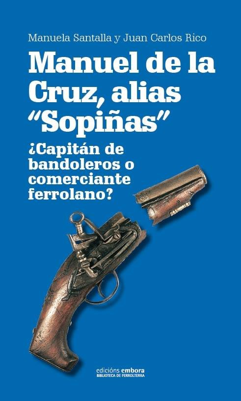 Manuel de la Cruz, alias Sopiñas. ¿Capitán de bandoleros o comerciante ferrolano?, de Santalla López | portada del libro