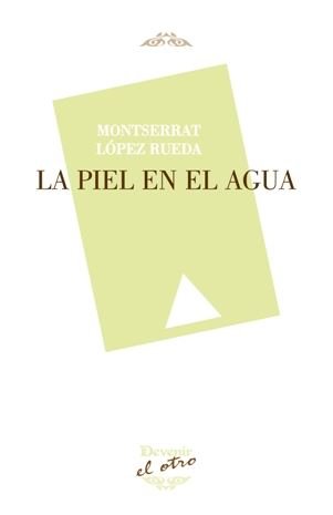 La piel en el agua, de López Rueda, Montserrat | portada del libro