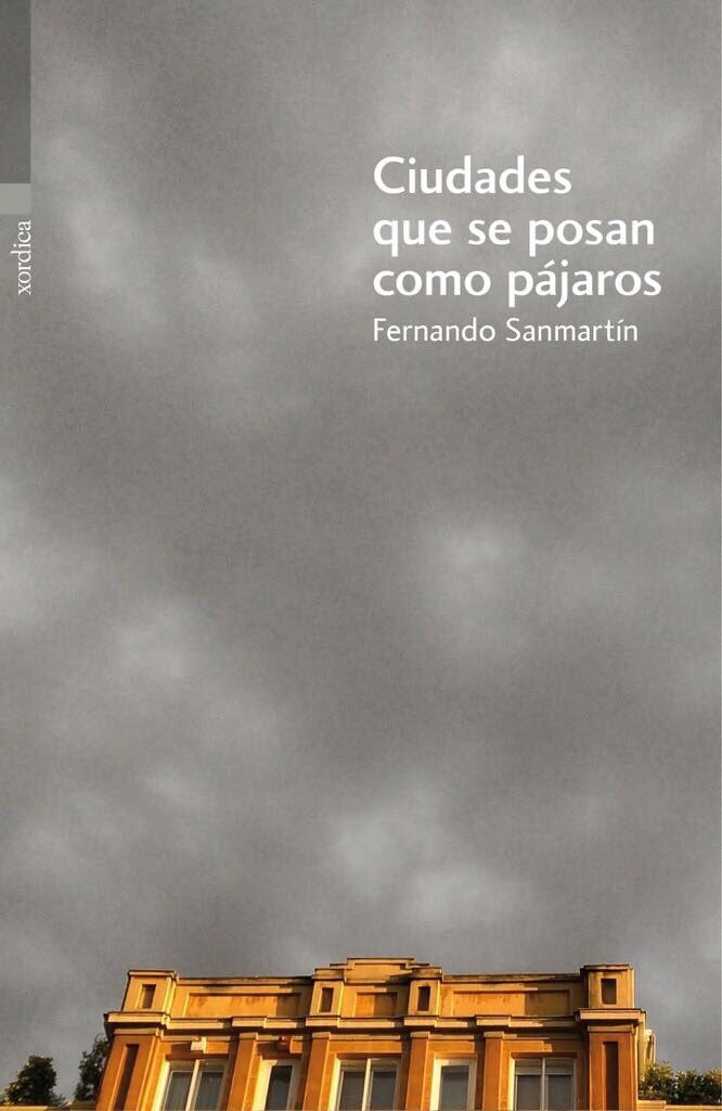 Ciudades que se posan como pájaros, de Sanmartín Gómez, Fernando | portada del libro