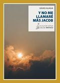 Y NO ME LLAMARE MAS JACOB, de Aliaga Muñoz | portada del libro