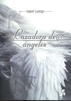Cazadora de ángeles, de Ramírez Luengo, Isabel | portada del libro