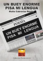 Un buey enorme pisa mi lengua, de MAITE CABRERIZO BENITO | portada del libro
