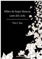 Miles de hojas blancas caen del cielo, de VICTOR J RUIZ | portada del libro