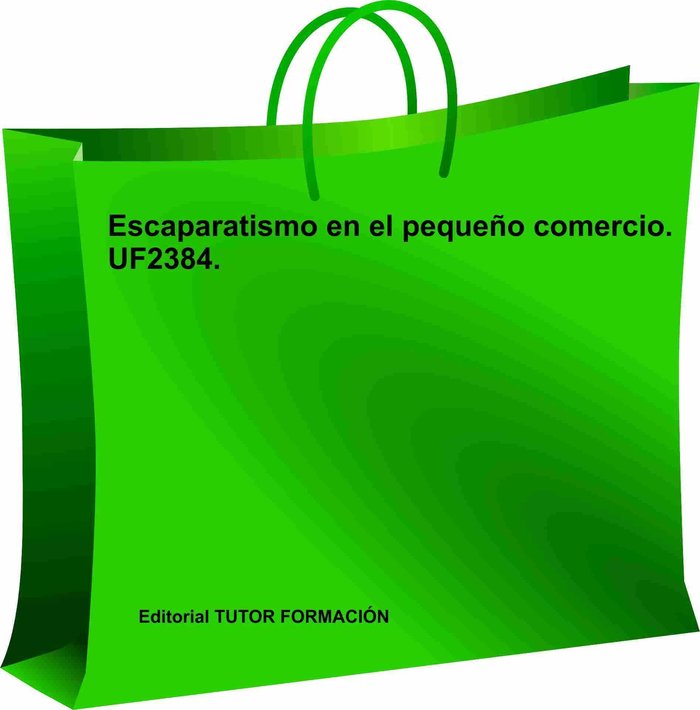 ESCAPARATISMO EN EL PEQUEÑO COMERCIO. UF2384., de ARENAL LAZA, CARMEN | portada del libro