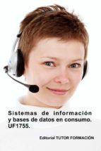 SISTEMAS DE INFORMACION Y BASES DE DATOS EN CONSUMO. UF1755., de CARMEN ARENAL LAZA | portada del libro