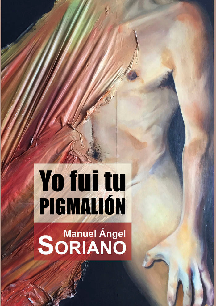 YO FUI TU PIGMALIóN, de MANUEL ANGEL SORIANO | portada del libro
