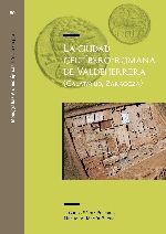 La ciudad celtíbero - romana de Valdeherrera (Calatayud - Zaragoza), de Sáenz Preciado, Jesús Carlos | portada del libro