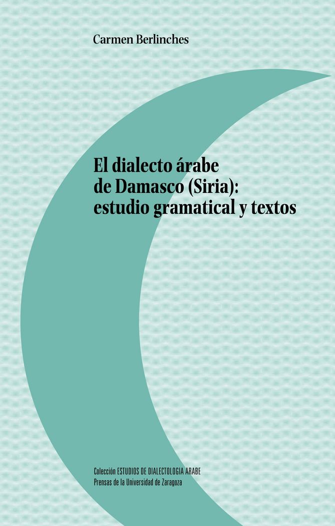 El dialecto árabe de Damasco (Siria): estudio gramatical y textos, de Berlinches Ramos, Carmen | portada del libro