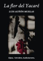 LA FLOR DEL YACARE, de LUIS AUÑON MUELAS | portada del libro