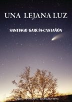 UNA LEJANA LUZ, de SANTIAGO GARCIA CASTAÑON | portada del libro