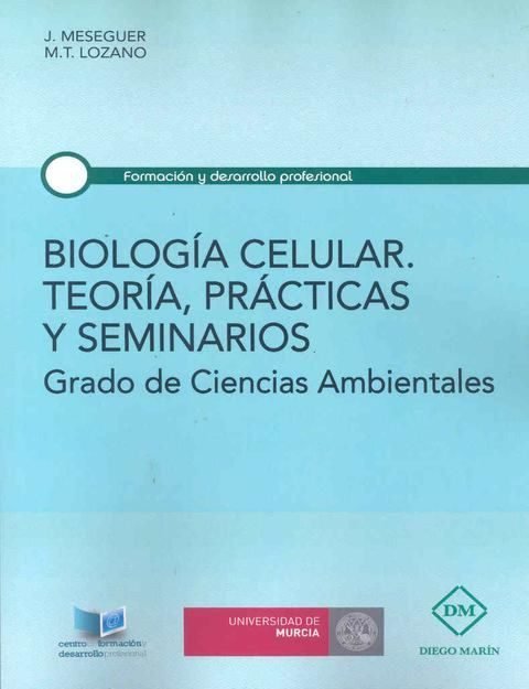 BIOLOGIA CELULAR. TEORIA, PRACTICAS Y SEMINARIOS, de MESEGUER PEÑALVER | portada del libro