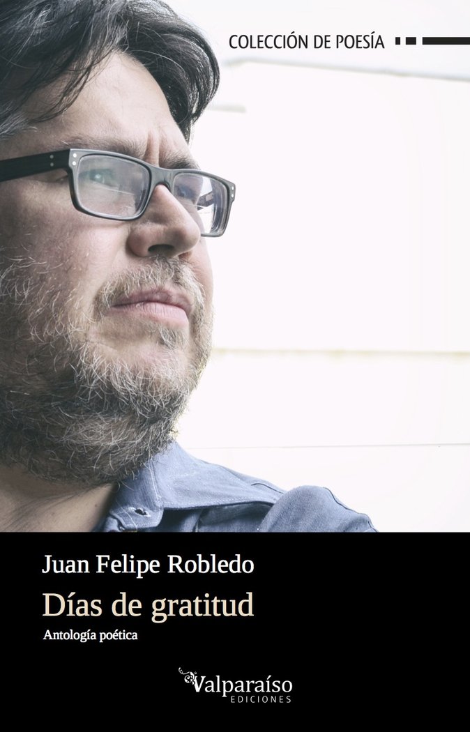Días de gratitud, de Robledo Cadavid, Juan Felipe (Medellín, Colombia, 1968) | portada del libro