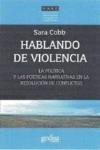 HABLANDO DE VIOLENCIA: LA POLITICA Y LAS POETICAS NARRATIVAS EN LA RESOLUCION DE CONFLICTOS, de SARA COBB | portada del libro