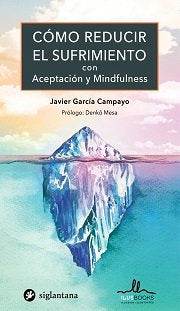 COMO REDUCIR EL SUFRIMIENTO CON ACEPTACION Y MINDFULNESS, de GARCÍA CAMPAYO, JAVIER | portada del libro
