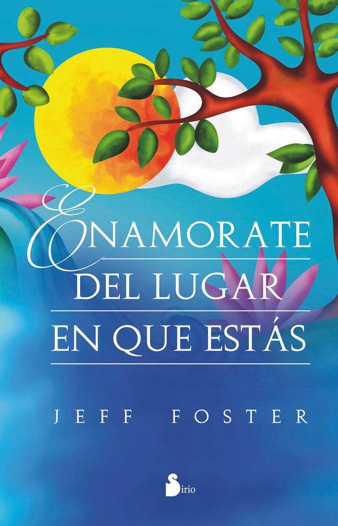 ENAMÓRATE DEL LUGAR EN QUE ESTÁS, de FOSTER, JEFF | portada del libro